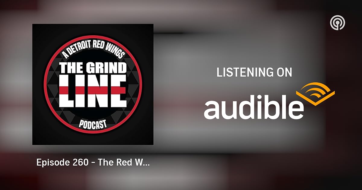 Episode 260 The Red Wings Are Heating Up & Moving Forward The Grind